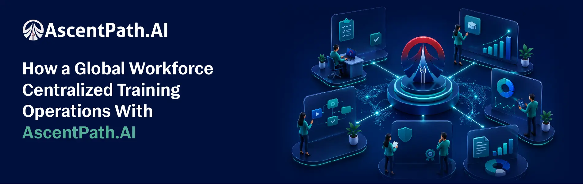 How a Global Workforce Centralized Training Operations With AscentPath.AI